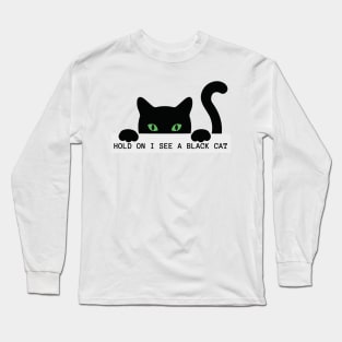 Hold on I see a Black Cat Long Sleeve T-Shirt